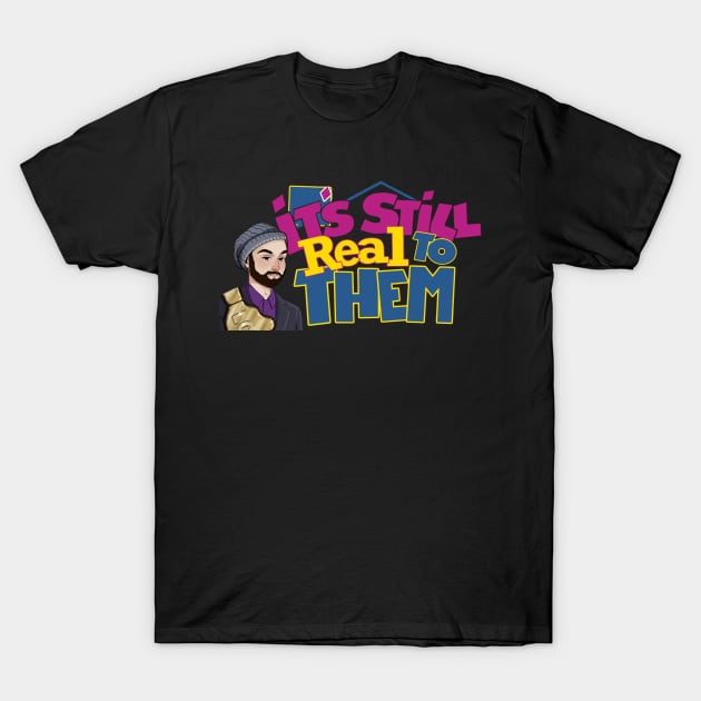 It's Still Real to Them Season 2 T-Shirt by Mtlbroski514